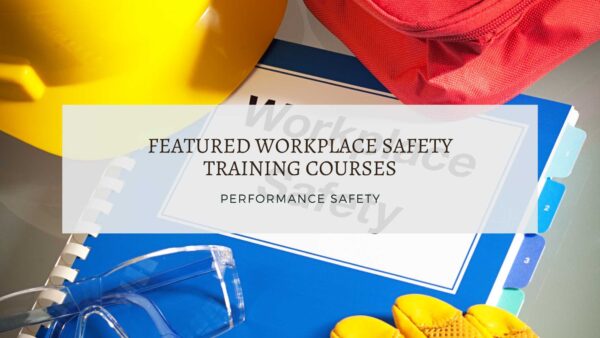 Featured Workplace Safety Training Courses - Performance Safety